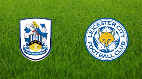 Huddersfield Town vs. Leicester City .